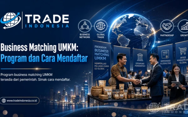 Business Matching UMKM: Program, Manfaat, dan Cara Mendaftar_Tradeindonesia.co.id