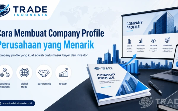 Cara Membuat Company Profile Perusahaan yang Menarik: Panduan Lengkap untuk Buyer, Distributor, dan Investor_Tradeindonesia.co.id