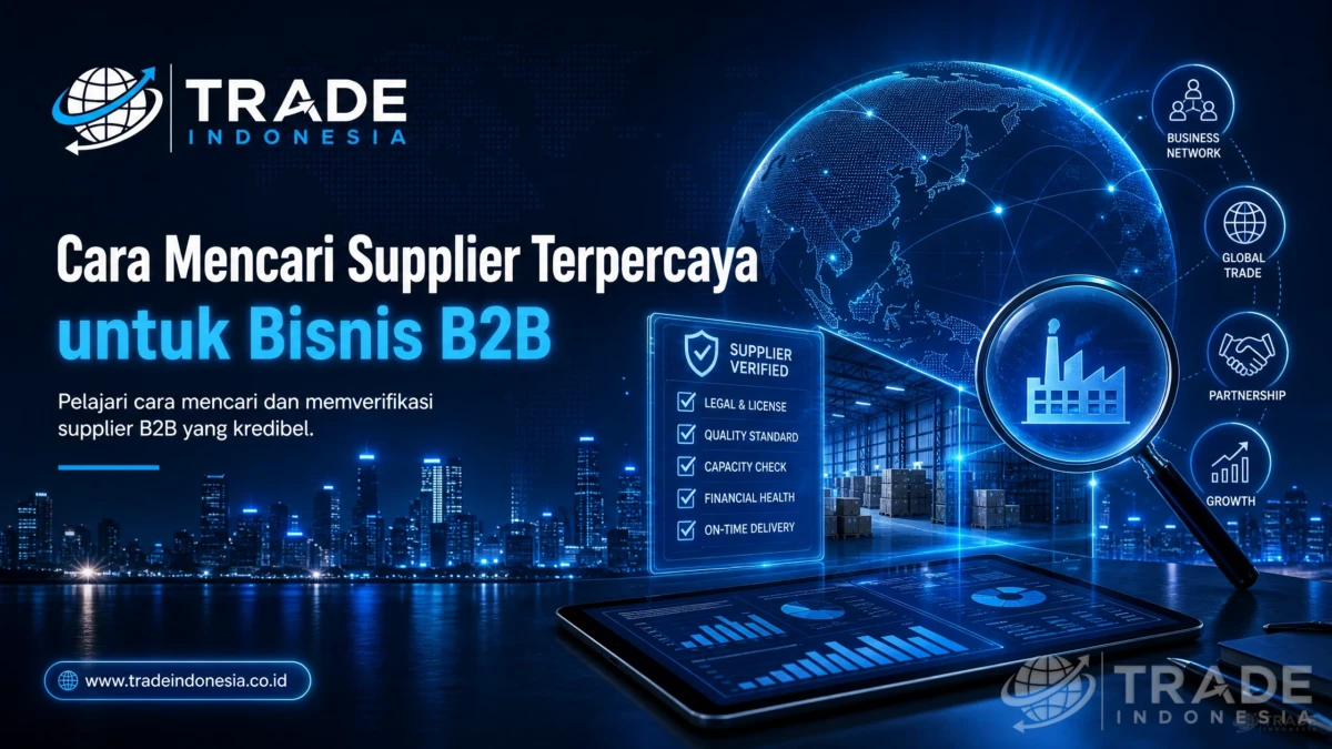 Cara Mencari Supplier Terpercaya untuk Bisnis B2B di Indonesia: Panduan Praktis Langkah demi Langkah_Tradeindonesia.co.id