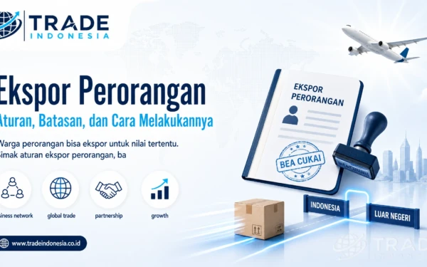Ekspor Perorangan: Aturan, Batasan, dan Cara Melakukannya_Tradeindonesia.co.id