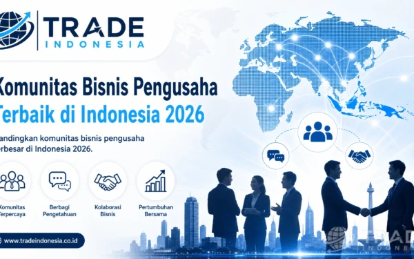 Komunitas Bisnis Pengusaha Terbaik di Indonesia 2026: Pilih, Verifikasi, dan Maksimalkan Jaringan/Ilustrasi Trade Indonesia